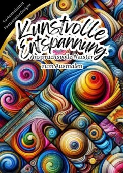 Kunstvolle Entspannung - Anspruchsvolle Muster zum Ausmalen Kunstvolle Entspannung - Anspruchsvolle Muster zum Ausmalen