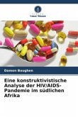 Eine konstruktivistische Analyse der HIV/AIDS-Pandemie im südlichen Afrika Eine konstruktivistische Analyse der HIV/AIDS-Pandemie im südlichen Afrika