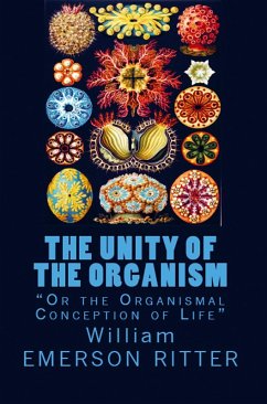 The Unity of the Organism - William Emerson Ritter