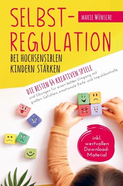 Selbstregulation bei hochsensiblen Kindern stärken - Marie Wünsche Selbstregulation bei hochsensiblen Kindern stärken - Marie Wünsche