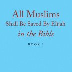 All Muslims Shall Be Saved By Elijah in the Bible (eBook, ePUB)