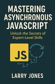 Mastering Asynchronous JavaScript: Unlock the Secrets of Expert-Level Skills (eBook, ePUB) Mastering Asynchronous JavaScript: Unlock the Secrets of Expert-Level Skills (eBook, ePUB)