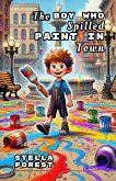 The Boy Who Spilled Paint In Town (eBook, ePUB) The Boy Who Spilled Paint In Town (eBook, ePUB)
