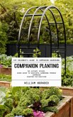 Companion Planting: The Beginner's Guide to Companion Gardening (The Ultimate Science-based Guide to Successful Gardening Through Companion Planting for Healthier) (eBook, ePUB)