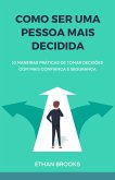Como Ser Uma Pessoa Mais Decidida (eBook, ePUB) Como Ser Uma Pessoa Mais Decidida (eBook, ePUB)