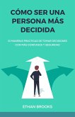 Cómo Ser una Persona Más Decidida (eBook, ePUB) Cómo Ser una Persona Más Decidida (eBook, ePUB)