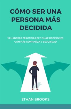 Cómo Ser una Persona Más Decidida (eBook, ePUB) - Brooks, Ethan