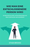 Wie Man Eine Entschlossenere Person Wird (eBook, ePUB) Wie Man Eine Entschlossenere Person Wird (eBook, ePUB)