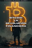Bitcoin: La Revolución Financiera (La Historia de Bitcoin, #1) (eBook, ePUB) Bitcoin: La Revolución Financiera (La Historia de Bitcoin, #1) (eBook, ePUB)