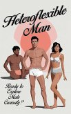 Heteroflexible Man - Ready to Explore Male Curiosity? (eBook, ePUB) Heteroflexible Man - Ready to Explore Male Curiosity? (eBook, ePUB)
