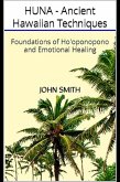 HUNA - Ancient Hawaiian Techniques: Foundations of Ho'oponopono and Emotional Healing (eBook, ePUB) HUNA - Ancient Hawaiian Techniques: Foundations of Ho'oponopono and Emotional Healing (eBook, ePUB)