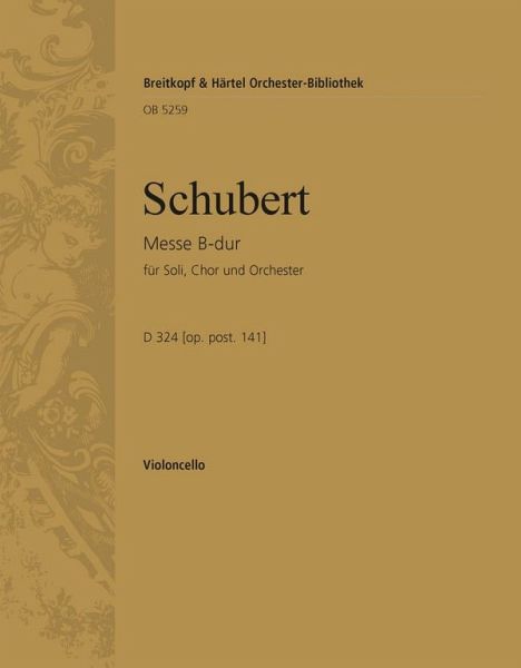 Messe B-dur oppost.141 D324 für Soli, gem Chor und Orchester Violoncello