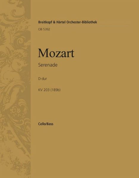 Serenade D-Dur KV203 (KV189b) für Kammerorchester Violoncello/Kontrabass Serenade D-Dur KV203 (KV189b) für Kammerorchester Violoncello/Kontrabass