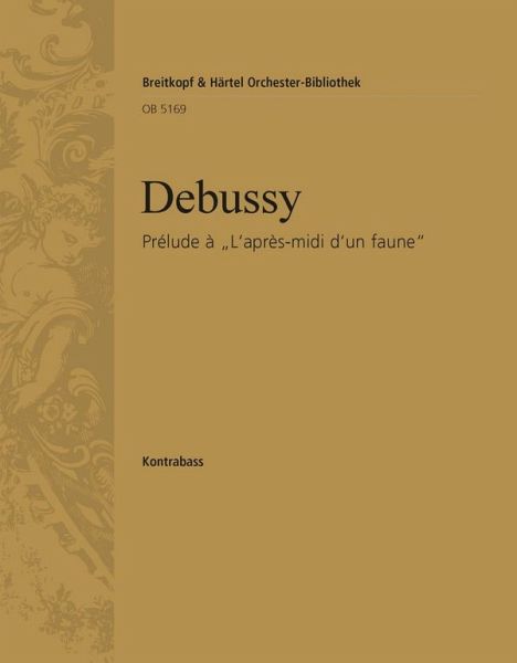 Prélude ŕ l'aprčs-midi d'un faune für Orchester Kontrabaß Prélude ŕ l'aprčs-midi d'un faune für Orchester Kontrabaß