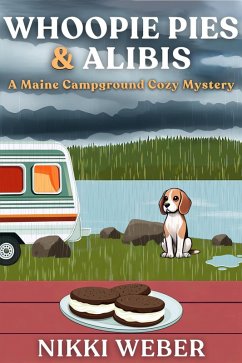 Whoopie Pies & Alibis: A Maine Campground Cozy Mystery (Book 2) (eBook, ePUB) - Weber, Nikki Whoopie Pies & Alibis: A Maine Campground Cozy Mystery (Book 2) (eBook, ePUB) - Weber, Nikki