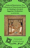 Cultural Resonance The Influence of Sound and Scent on Healing in Ancient Egyptian Civilization (eBook, ePUB) Cultural Resonance The Influence of Sound and Scent on Healing in Ancient Egyptian Civilization (eBook, ePUB)