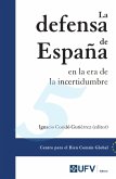 La defensa de España en la era de la incertidumbre (eBook, ePUB) La defensa de España en la era de la incertidumbre (eBook, ePUB)