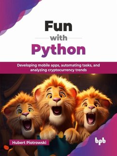 Cover Fun with Python: Developing Mobile Apps, Automating Tasks, and Analyzing Cryptocurrency Trends (eBook, ePUB)