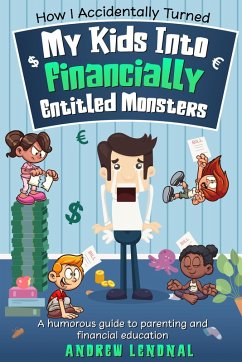 Cover How I Accidentally Turned My Kids Into Financially Entitled Monsters (eBook, ePUB)