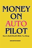 Money on Autopilot: How to Build Wealth While you Sleep (eBook, ePUB)