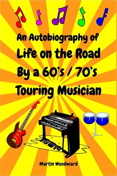 An Autobiography of Life on the Road By a 60's / 70's Touring Musician (eBook, ePUB) An Autobiography of Life on the Road By a 60's / 70's Touring Musician (eBook, ePUB)