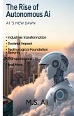 The Rise of Autonomous AI: AI's new Dawn (eBook, ePUB) The Rise of Autonomous AI: AI's new Dawn (eBook, ePUB)