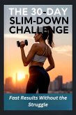 The 30-Day Slim-Down Challenge: Fast Results Without the Struggle (eBook, ePUB) The 30-Day Slim-Down Challenge: Fast Results Without the Struggle (eBook, ePUB)