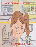 You're Probably Having a Horrible Day If... (eBook, ePUB) You're Probably Having a Horrible Day If... (eBook, ePUB)