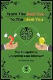 From The Real You To The Ideal You: The Blue Print To Unlocking Your Ideal Self (eBook, ePUB) From The Real You To The Ideal You: The Blue Print To Unlocking Your Ideal Self (eBook, ePUB)
