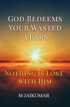 God Redeems Your Wasted Years: Nothing is Lost with Him (eBook, ePUB) - Jaikumar, M.