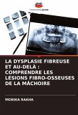 LA DYSPLASIE FIBREUSE ET AU-DELÀ : COMPRENDRE LES LÉSIONS FIBRO-OSSEUSES DE LA MÂCHOIRE LA DYSPLASIE FIBREUSE ET AU-DELÀ : COMPRENDRE LES LÉSIONS FIBRO-OSSEUSES DE LA MÂCHOIRE