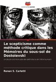 Le scepticisme comme méthode critique dans les Mémoires du sous-sol de Dostoïevski Le scepticisme comme méthode critique dans les Mémoires du sous-sol de Dostoïevski