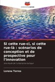 Si cette rue-ci, si cette rue-là : scénarios de conception et de prospective pour l'innovation Si cette rue-ci, si cette rue-là : scénarios de conception et de prospective pour l'innovation