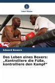 Das Leben eines Boxers: "Kontrolliere die Füße, kontrolliere den Kampf" Das Leben eines Boxers: "Kontrolliere die Füße, kontrolliere den Kampf"