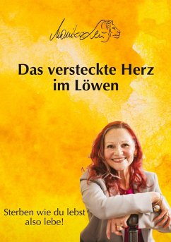 Cover Das versteckte Herz im Löwen - Wie du lebst, so wirst du sterben   Ein Buch über bewusstes Leben, Vergebung und inneren Frieden.