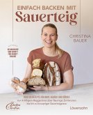 Einfach backen mit Sauerteig Einfach backen mit Sauerteig