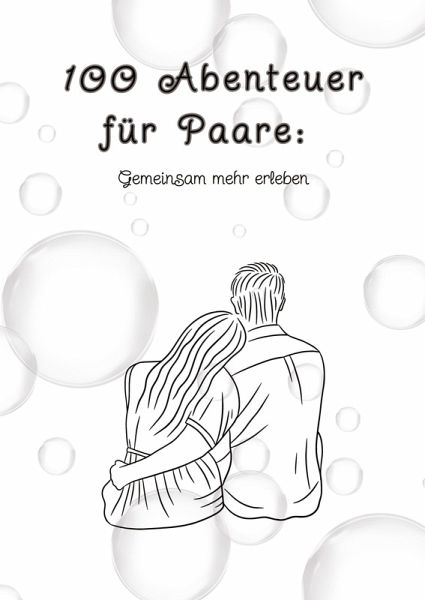 100 Abenteuer für Paare: Gemeinsam mehr erleben