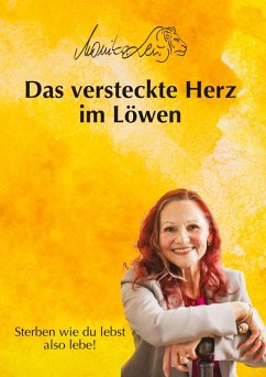 Cover Das versteckte Herz im Löwen - Wie du lebst, so wirst du sterben   Ein Buch über bewusstes Leben, Vergebung und inneren Frieden.