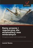 Ramy prawne i regulacyjne dla eksploatacji mas mineralnych Ramy prawne i regulacyjne dla eksploatacji mas mineralnych