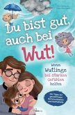 Du bist gut, auch bei Wut! Wenn Wutlinge bei starken Gefühlen helfen Du bist gut, auch bei Wut! Wenn Wutlinge bei starken Gefühlen helfen