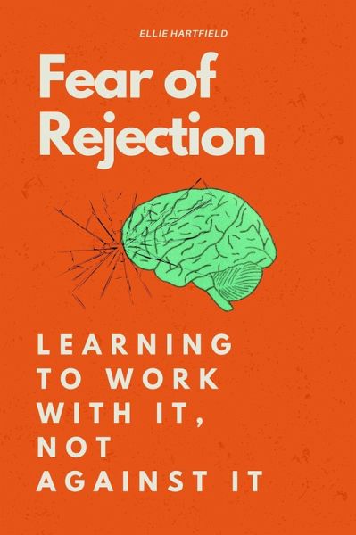 Fear of Rejection: Learning to Work With It, Not Against It (eBook, ePUB) Fear of Rejection: Learning to Work With It, Not Against It (eBook, ePUB)