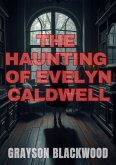 The Haunting of Evelyn Caldwell (eBook, ePUB) The Haunting of Evelyn Caldwell (eBook, ePUB)
