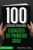 100 Exercícios Resolvidos: Equações do Primeiro Grau (100 Exercícios Resolvidos - Série de Prática Matemática, #5) (eBook, ePUB)