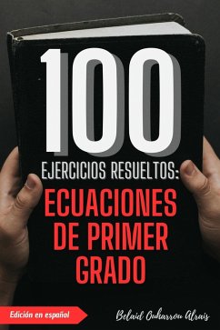 Cover 100 Ejercicios Resueltos: Ecuaciones de Primer Grado (100 Ejercicios Resueltos - Serie de Práctica Matemática, #5) (eBook, ePUB)