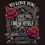 To Love You, I Must Break Myself (eBook, ePUB)