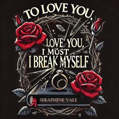 Cover To Love You, I Must Break Myself (eBook, ePUB)