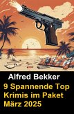 9 Spannende Top Krimis im Paket März 2025 (eBook, ePUB)