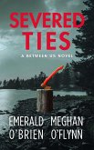 Severed Ties (Between Us, #2) (eBook, ePUB) Severed Ties (Between Us, #2) (eBook, ePUB)