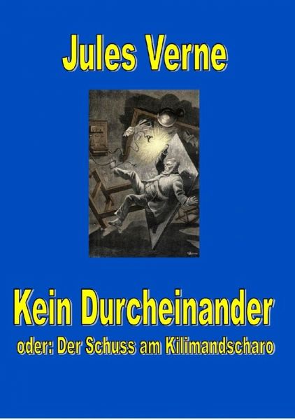 Kein Durcheinander - der Schuss am Kilimandscharo (eBook, ePUB) Kein Durcheinander - der Schuss am Kilimandscharo (eBook, ePUB)