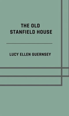 The old Stanfield house (eBook, ePUB) - Guernsey, Lucy Ellen